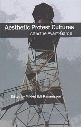 Aesthetic Protest Cultures: After the Avant-Garde