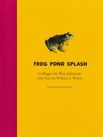 Frog Pond Splash Collages By Ray Johnson with Texts By William S. Wilson