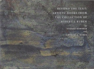 Beyond The Text: Artists’ Books from The Collection Of Robert J.Ruben