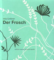 Der Frosch the 15th version of the Frog King fairy tale retold by Inka Grebner