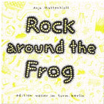 Rock Around The Frog an updated version of the Frog King fairy tale with drawings by Anja Mattenklott