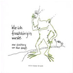 Wie Ich Froschkönigin Wurde a veriation of the Frog King fairy tale retold by Kara Kämpf