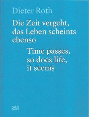 Dieter Roth  Die Zeit Vergeht, Das Leben Scheints Ebenso  Time Passes, So Does Life, It Seems