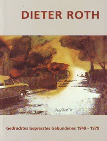Dieter Roth  Gedrucktes Gepresstes Gebundenes 1949-1979  Printed Pressed Bound 1949-1979