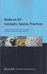 Radio As Art  Concepts, Spaces, Practices