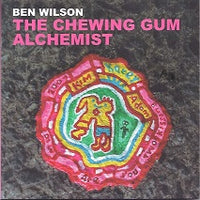 Ben Wilson  The Chewing Gum Alchemist